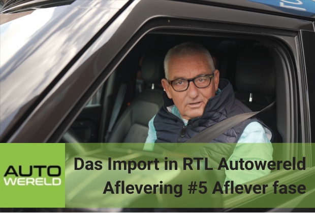 Aflevering #5 Das Import in RTL Autowereld – Aflever fase import auto